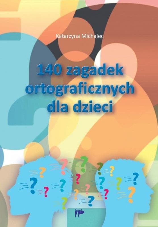140 zagadek ortograficznych dla dzieci - ćwiczenia i zabawa