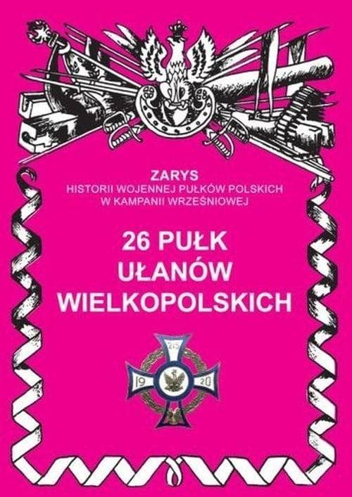 26 Pułk Ułanów Wielkopolskich - Monografia