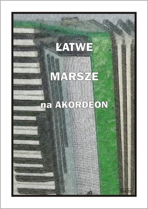 Łatwe marsze na akordeon - zbiór utworów A. Częstochowskiego