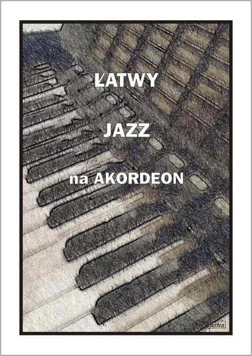Łatwy jazz na akordeon - zbiór utworów A. Częstochowski