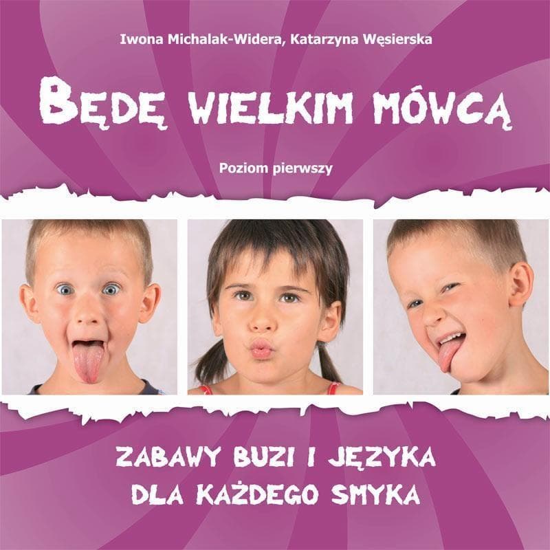 Będę wielkim mówcą poziom 1: Ćwiczenia buzi i języka dla każdego smyka