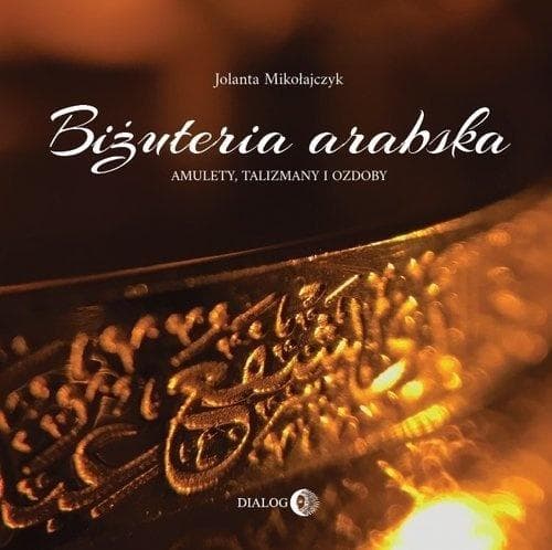 Biżuteria arabska: Amulety, talizmany i ozdoby - Jolanta Mikołajczyk