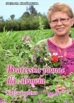 Braterska pomoc dla zdrowia. Kasza jaglana - Stefania Korżawska