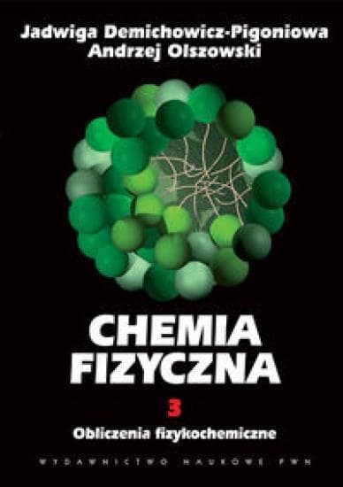 Chemia fizyczna, Tom 3: Obliczenia fizykochemiczne - Jadwiga Demichowicz-Pigoniowa, Andrzej Olszowski