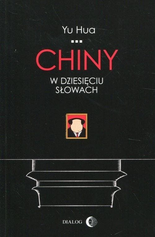 Chiny w dziesięciu słowach Yu Hua - esej o współczesnych Chinach