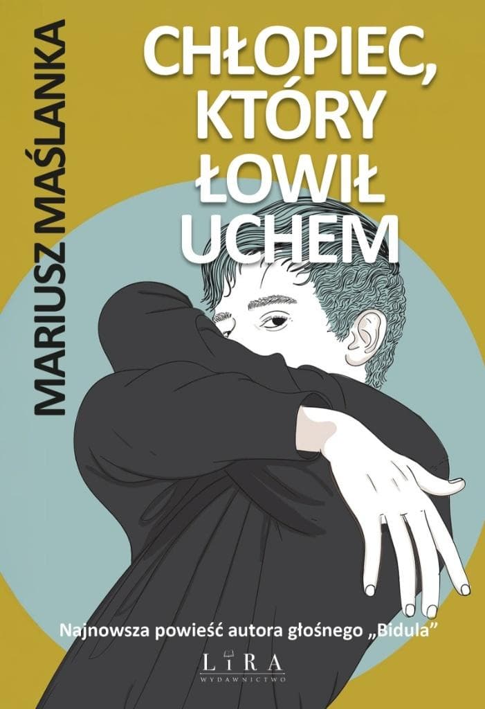 Chłopiec, który łowił uchem - powieść Mariusza Maślanki