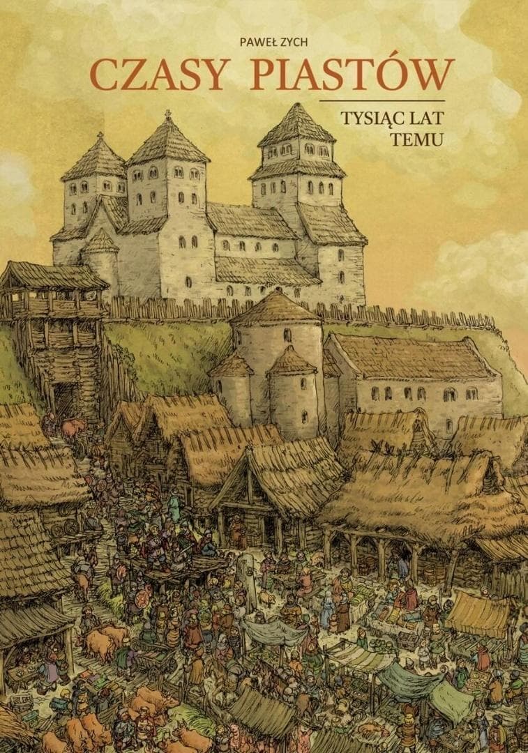 Czasy Piastów. Tysiąc lat temu - Paweł Zych