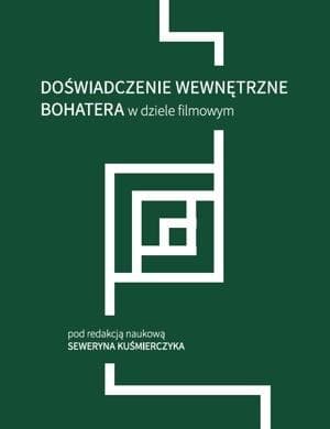 Doświadczenie wewnętrzne bohatera w dziele filmowym - Seweryn Kuśmierczyk