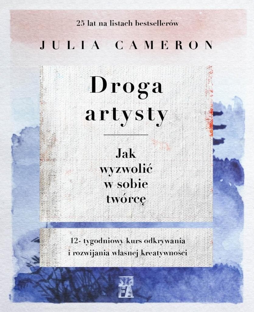 Droga artysty. Jak wyzwolić w sobie twórcę. Julia Cameron