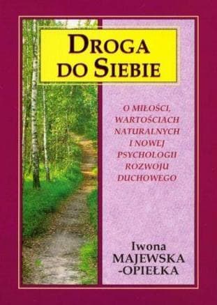Droga do siebie - poradnik rozwoju osobistego Iwony Majewskiej-Opiełki