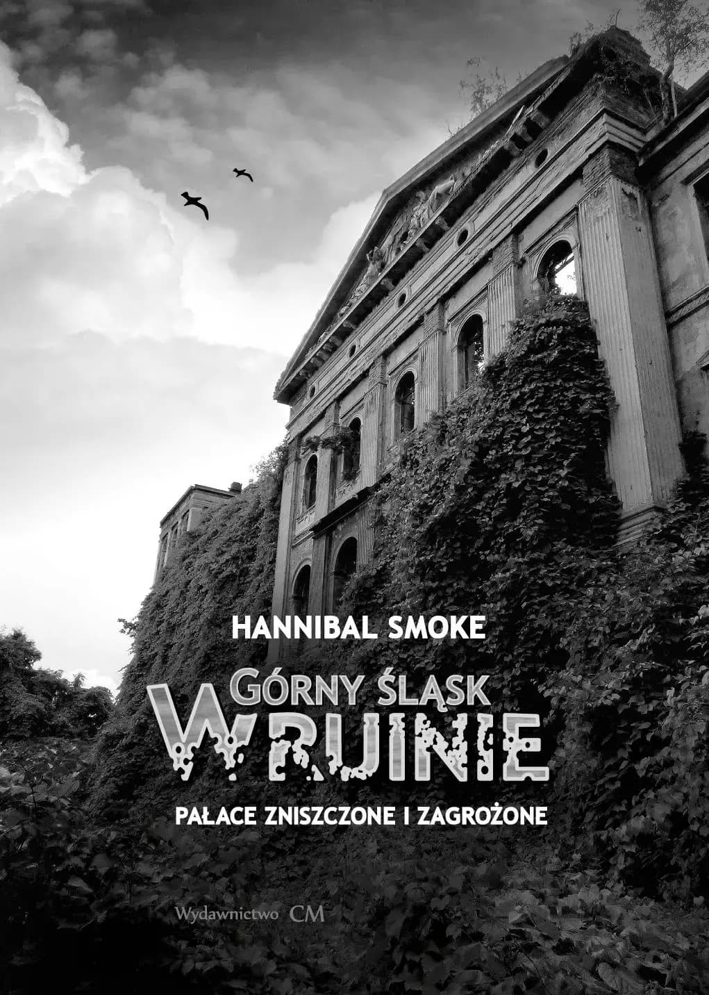 Górny Śląsk w ruinie. Pałace zniszczone... - Hannibal Smoke
