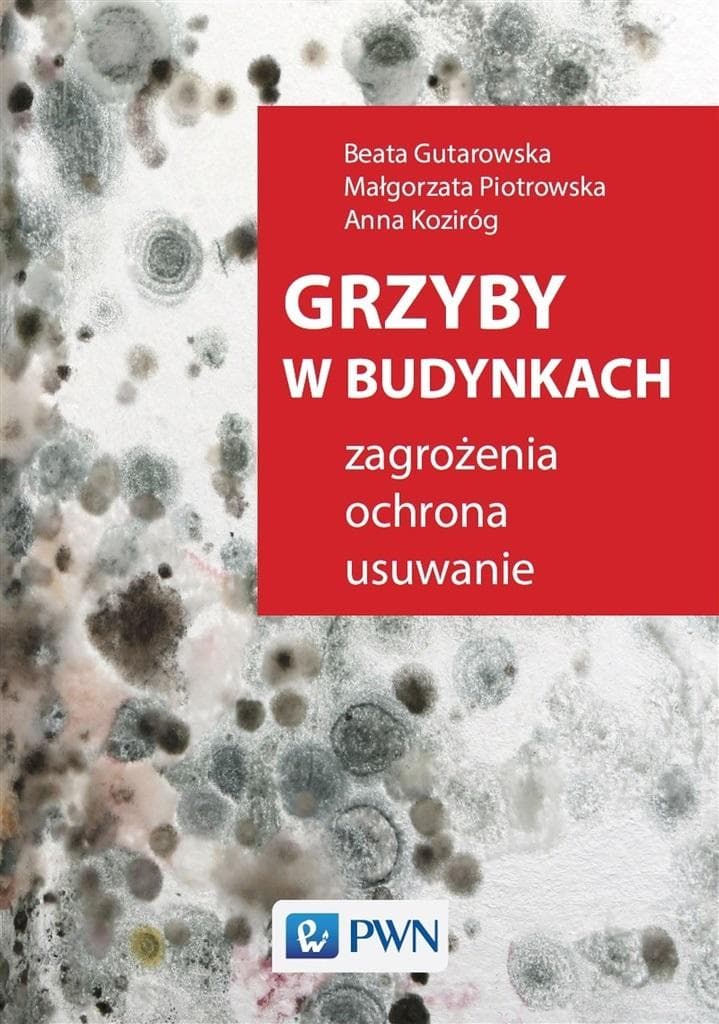 Grzyby w budynkach zagrożenia ochrona usuwanie Beata Gutarowska