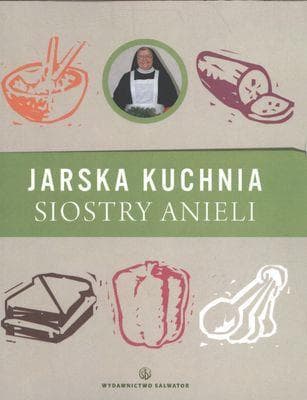 Jarska kuchnia Siostry Anieli poradnik kulinarny