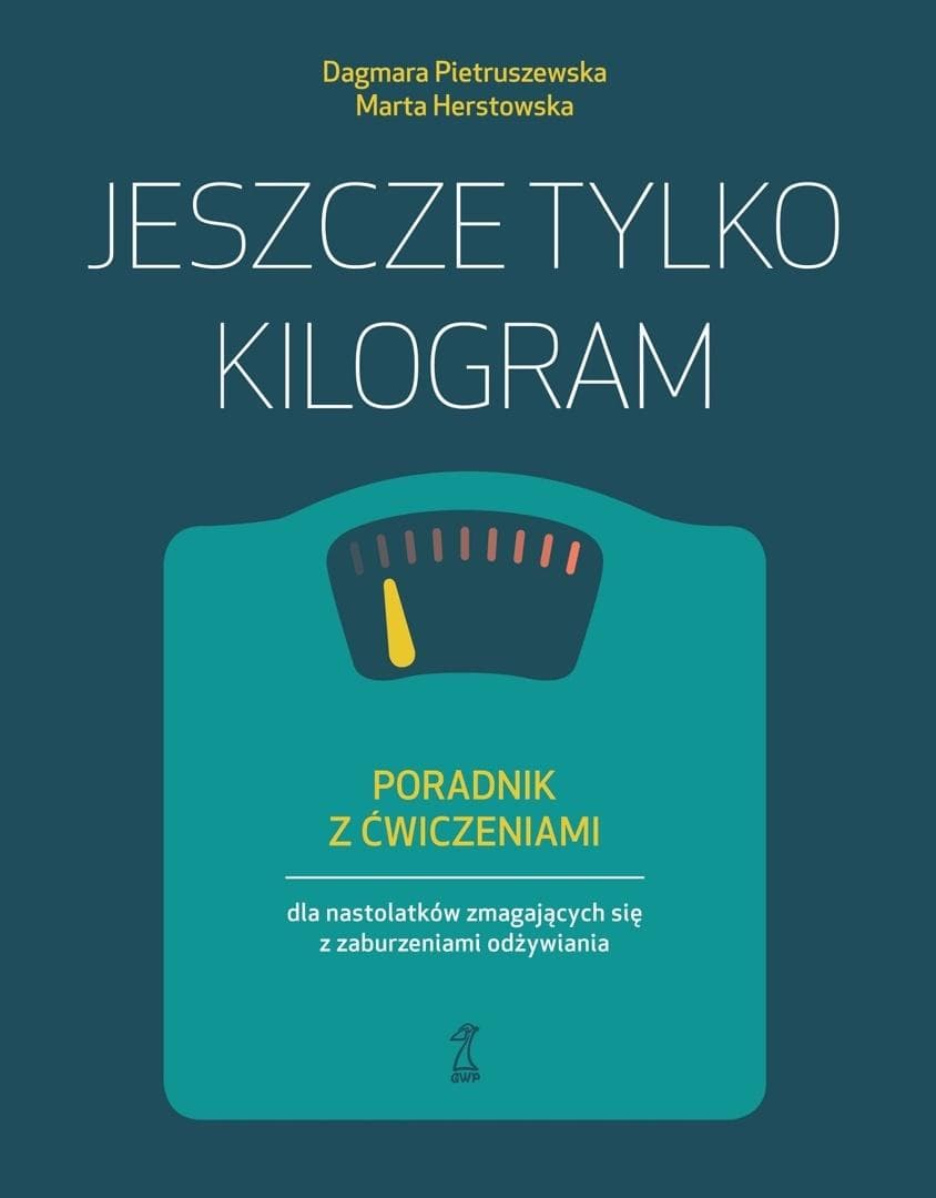 Jeszcze tylko kilogram. Poradnik z ćwiczeniami dla nastolatków