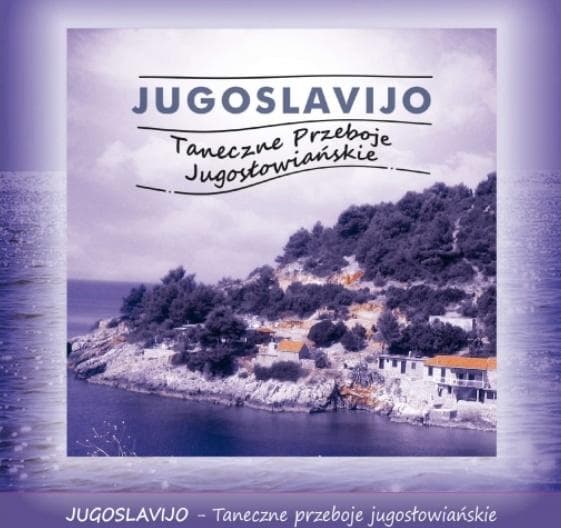 Jugoslavijo. Taneczne Przeboje Jugosłowiańskie - praca zbiorowa CD