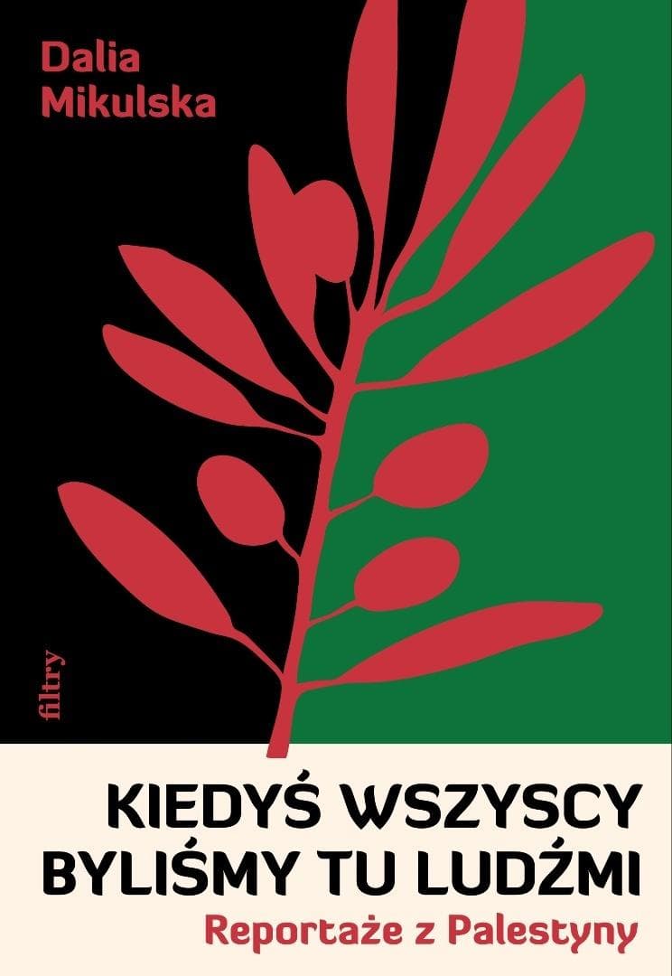 Kiedyś wszyscy byliśmy tu ludźmi. Reportaże z Palestyny