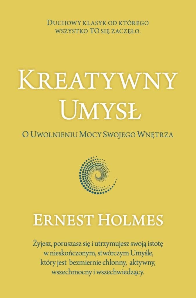 Kreatywny Umysł. O Uwolnieniu Mocy Swojego Umysłu - Ernest Holmes