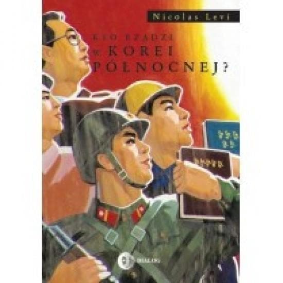 Nicolas Levi Kto rządzi w Korei Północnej? książka 224 strony