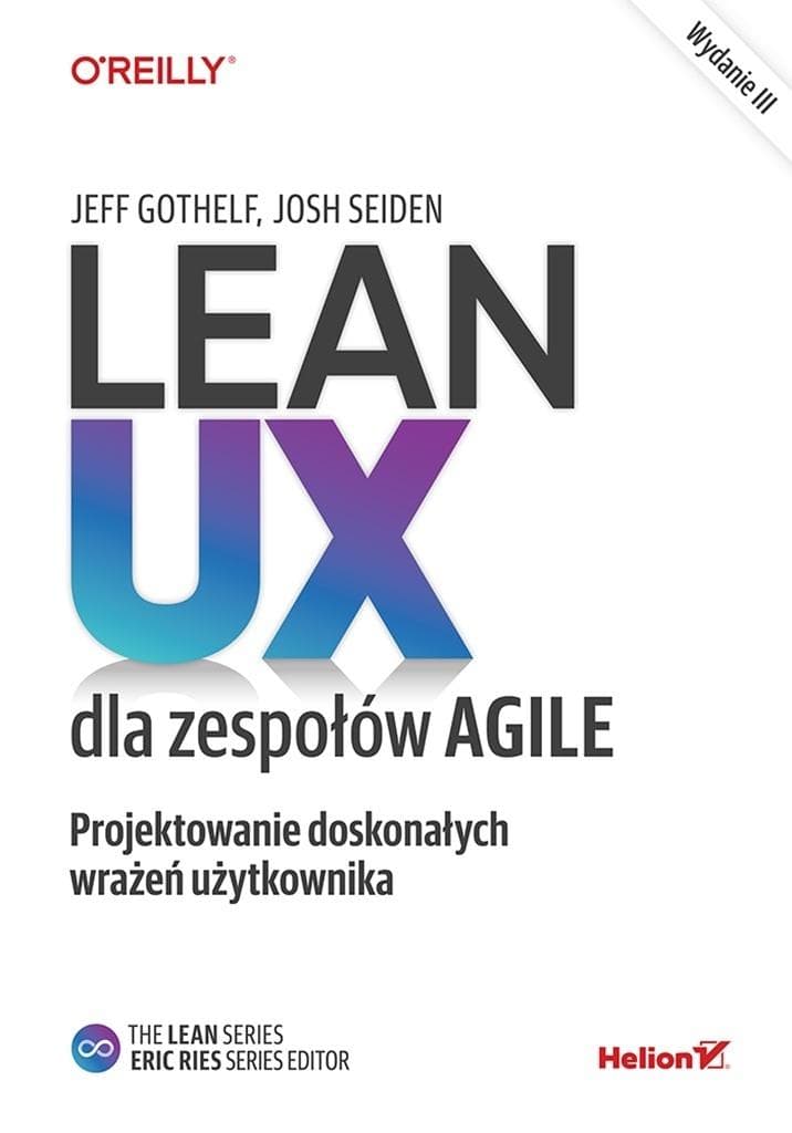 Lean UX dla zespołów Agile Projektowanie wrażeń użytkownika wyd. 3