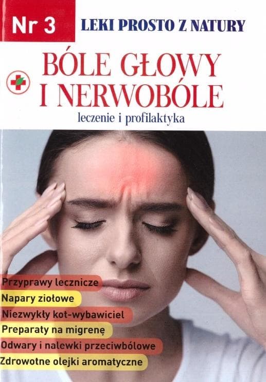 Leki prosto z natury cz.3 Bóle głowy i nerwobóle - praca zbiorowa