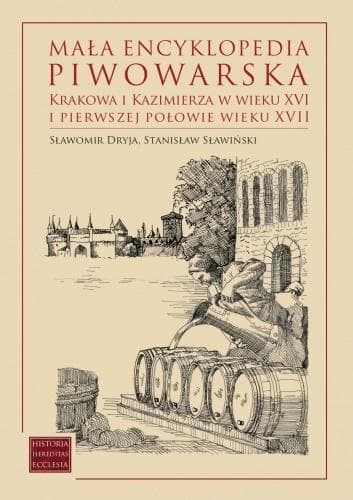 Mała encyklopedia piwowarska Krakowa - Sławomir Dryja, Stanisław Sławiński
