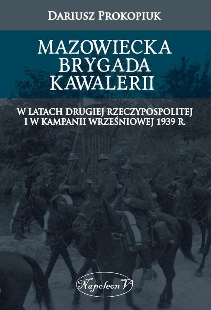 Monografia Mazowieckiej Brygady Kawalerii Dariusza Prokopiu