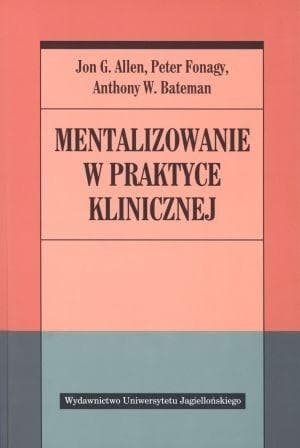 Mentalizowanie w praktyce klinicznej - Allen, Fonagy, Bateman