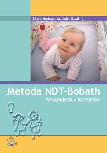 Metoda NDT-Bobath. Poradnik dla rodziców Maria Borkowska, Zofia Szwiling