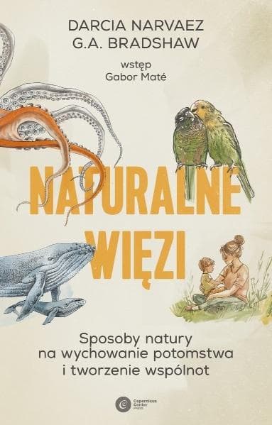 Naturalne więzi. Sposoby natury na wychowanie potomstwa i tworzenie wspólnot
