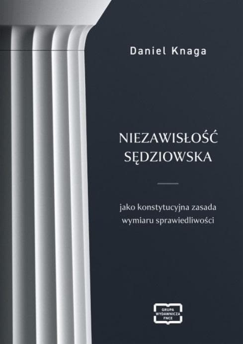 Niezawisłość sędziowska jako konstytucyjna zasada wymiaru sprawiedliwości - analiza prawna