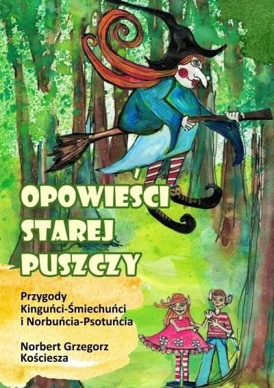 Opowieści Starej Puszczy. Przygody elfów Kinguńci i Norbuńcia