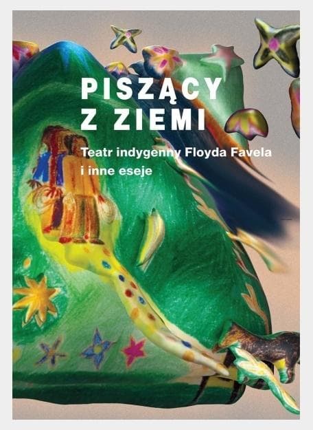 Piszący z ziemi - antologia esejów o teatrze rdzennych mieszkańców Ameryki