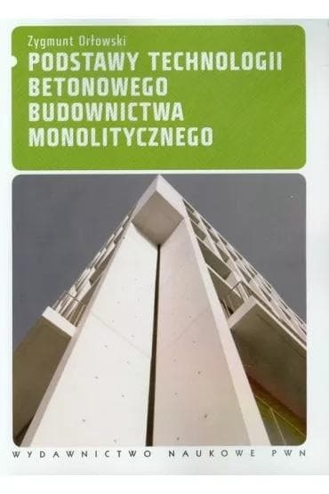 Podstawy technologii betonowego budownictwa - Zygmunt Orłowski
