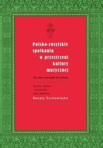 Polsko-rosyjskie spotkania w przestrzeni kultury muzycznej Renata Suchowiejko