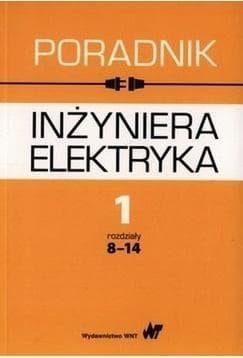 Poradnik inżyniera elektryka, Tom 1, część 2, rozdziały 8-14 - praca zbiorowa