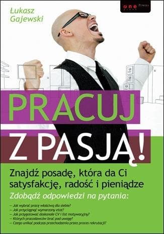 Praca z pasją! Poradnik jak znaleźć wymarzoną posadę