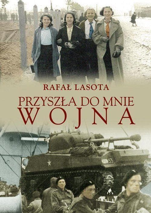 Przyszła do mnie wojna - Rafał Lasota, twarda oprawa, 350 stron