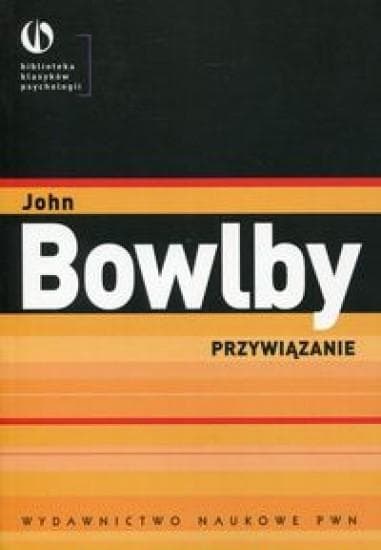 Teoria przywiązania John Bowlby - analiza rozwoju i relacji