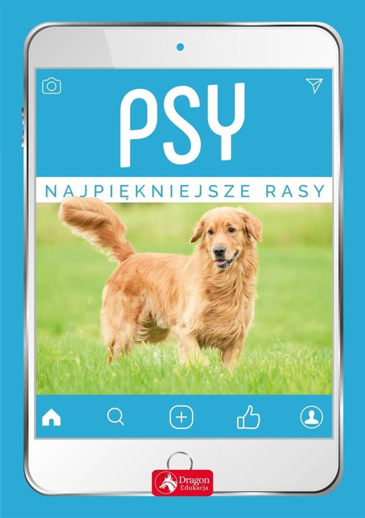 Psy. Najpiękniejsze rasy. Atlas psów. Dragon 2019