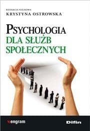 Psychologia dla służb społecznych: wiedza i praktyka dla profesjonalistów