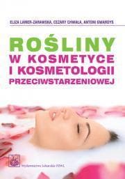 Rośliny w kosmetyce i kosmetologii przeciwstarzeniowej - podręcznik dla studentów i specjalistów