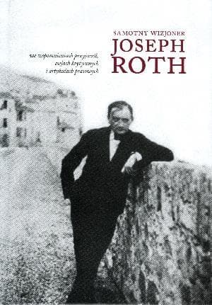 Joseph Roth Samotny wizjoner - biografia literacka