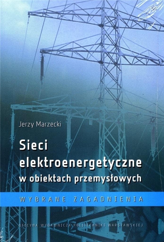 Sieci elektroenergetyczne w obiektach przemysłowych - Jerzy Marzecki