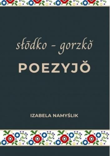 Słodko gorzko poezjo - tomik wierszy Izabeli Namyślik