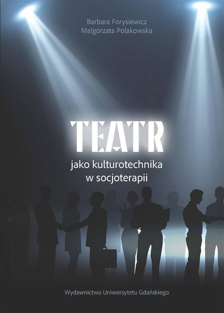 Teatr jako kulturotechnika w socjoterapii Forysiewicz Polakowska