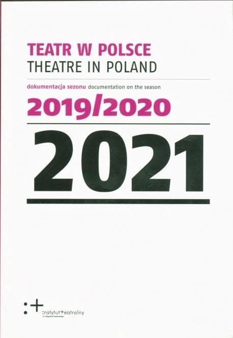 Teatr w Polsce 2021: Dokumentacja sezonu teatralnego 2019/2020