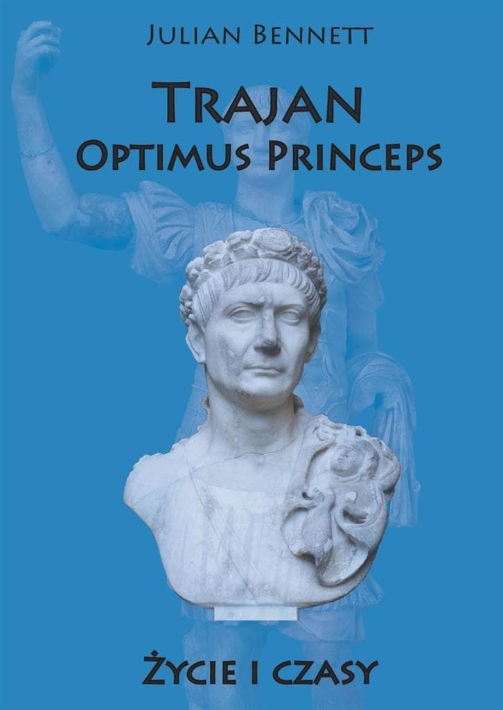 Trajan. Optimus Princeps. Życie i czasy - Julian Bennett