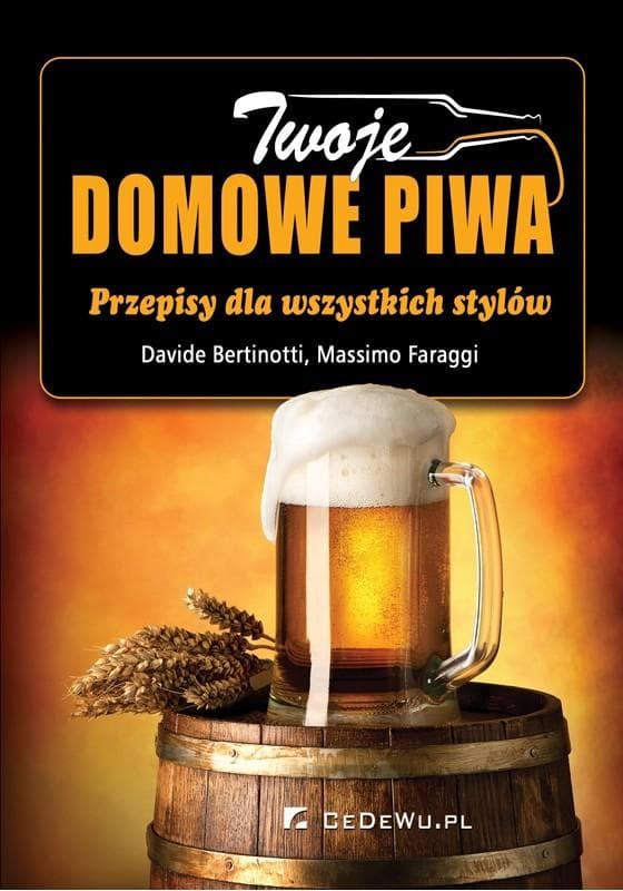 Twoje domowe piwa - przewodnik po piwowarstwie domowym