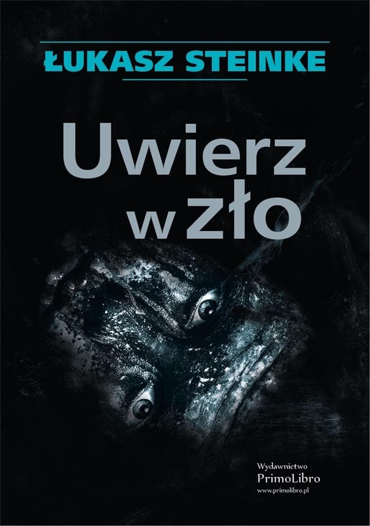 Uwierz w zło - Łukasz Steinke - powieść kryminalna