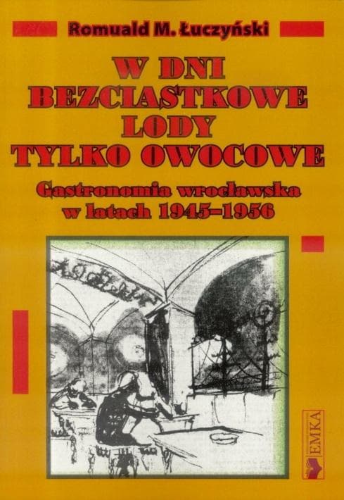 W dni bezciastkowe lody tylko owocowe. Gastronomia wrocławska w latach 1945-1956